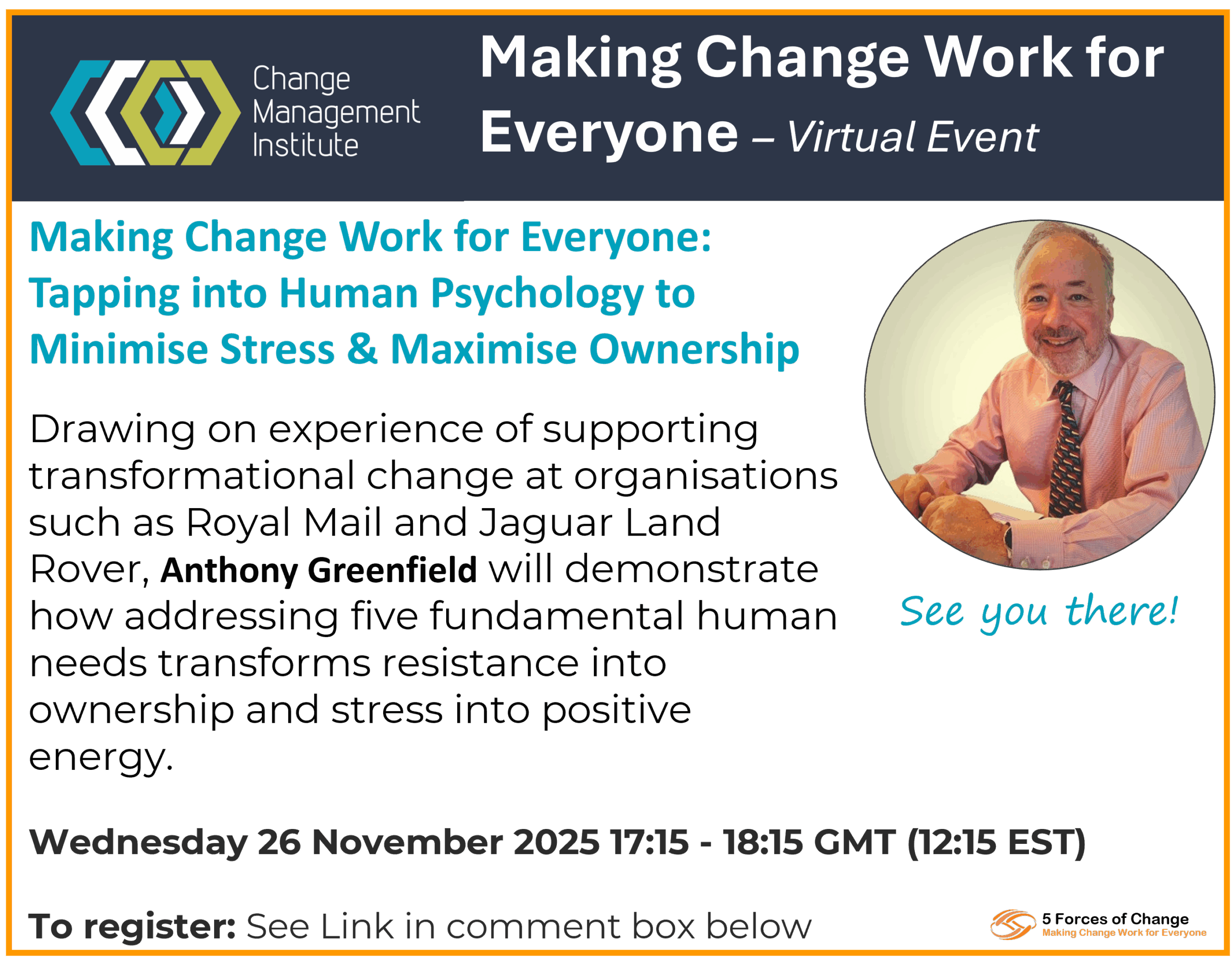 Photo of speaker Anthony Greenfield of The 5 Forces of Change - who is speaking at a virtual event for Change Management Institute UK. Title of webinar is 'Making Change Work for Everyone'. Date and time: Wed 26 November 17:15 GMT, 12:15 EST.